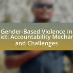 Gender-Based Violence in Conflict: Accountability Mechanisms and Challenges