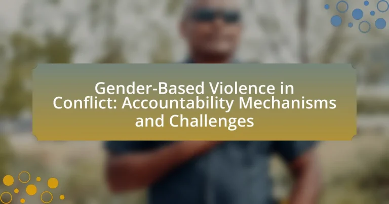 Gender-Based Violence in Conflict: Accountability Mechanisms and Challenges