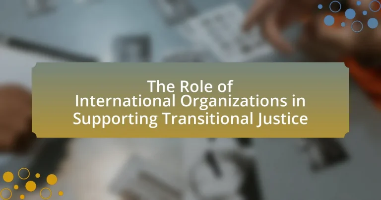 The Role of International Organizations in Supporting Transitional Justice