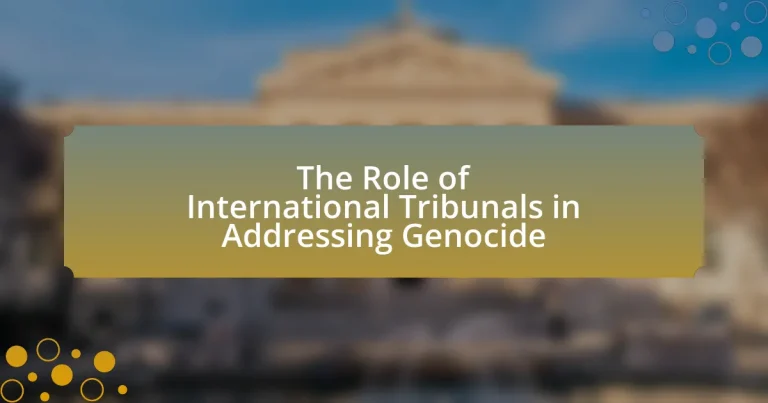The Role of International Tribunals in Addressing Genocide