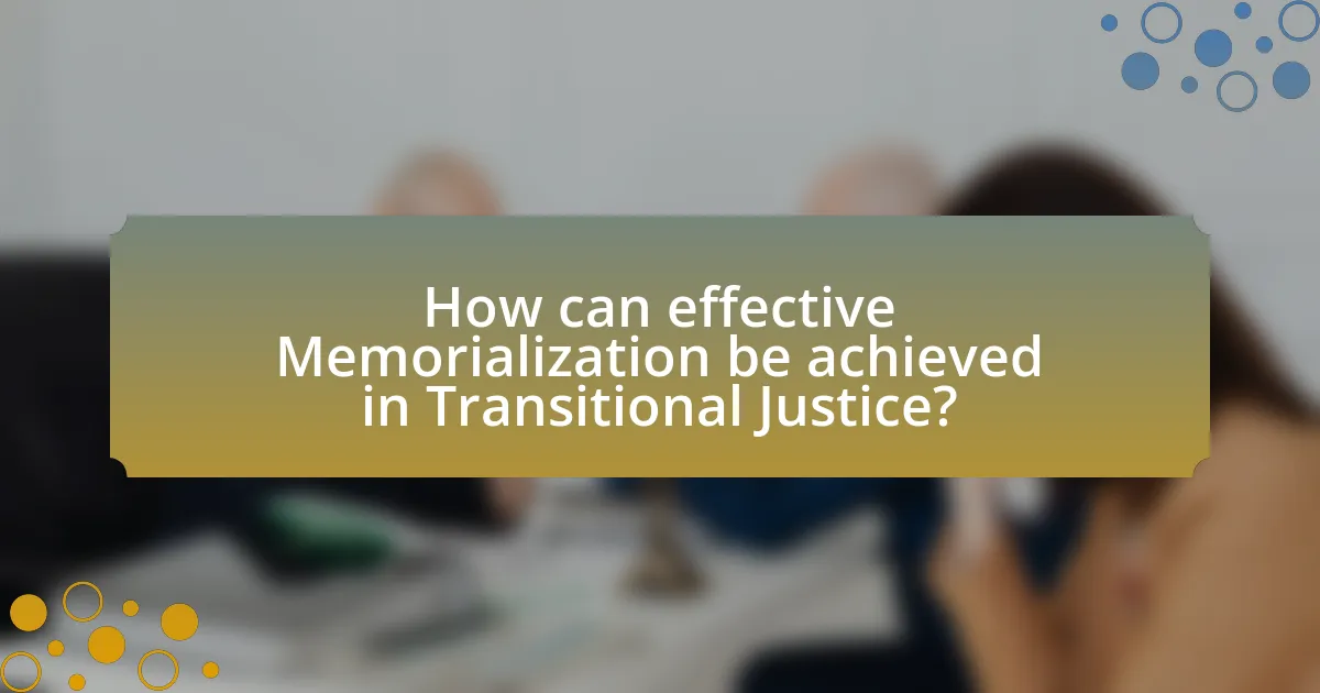How can effective Memorialization be achieved in Transitional Justice?