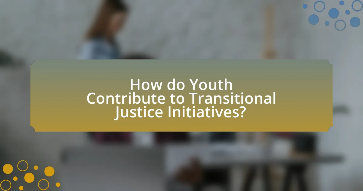 How do Youth Contribute to Transitional Justice Initiatives?