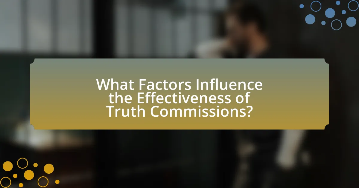 What Factors Influence the Effectiveness of Truth Commissions?