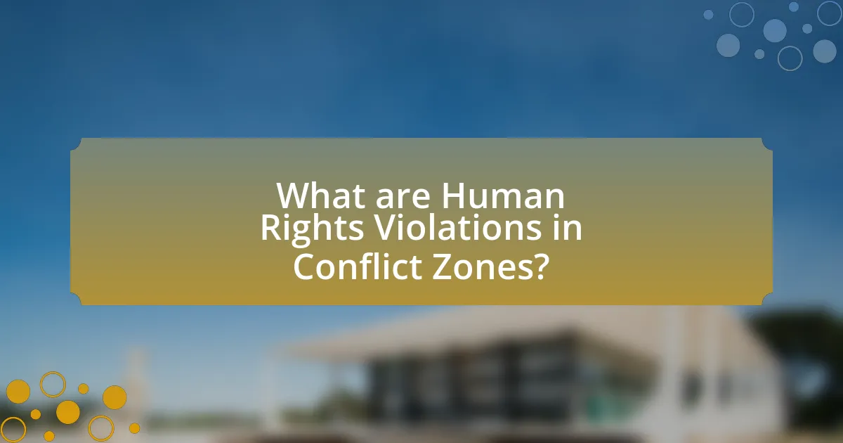What are Human Rights Violations in Conflict Zones?