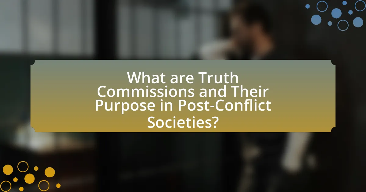 What are Truth Commissions and Their Purpose in Post-Conflict Societies?