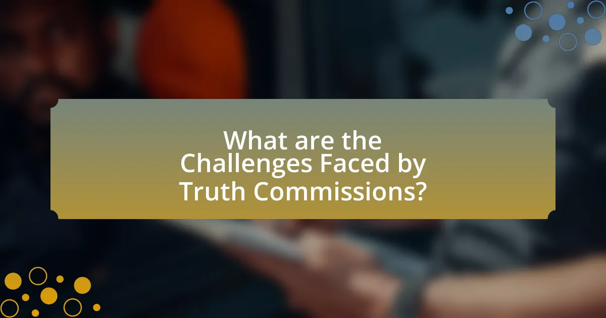 What are the Challenges Faced by Truth Commissions?