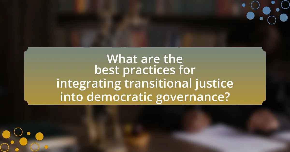 What are the best practices for integrating transitional justice into democratic governance?