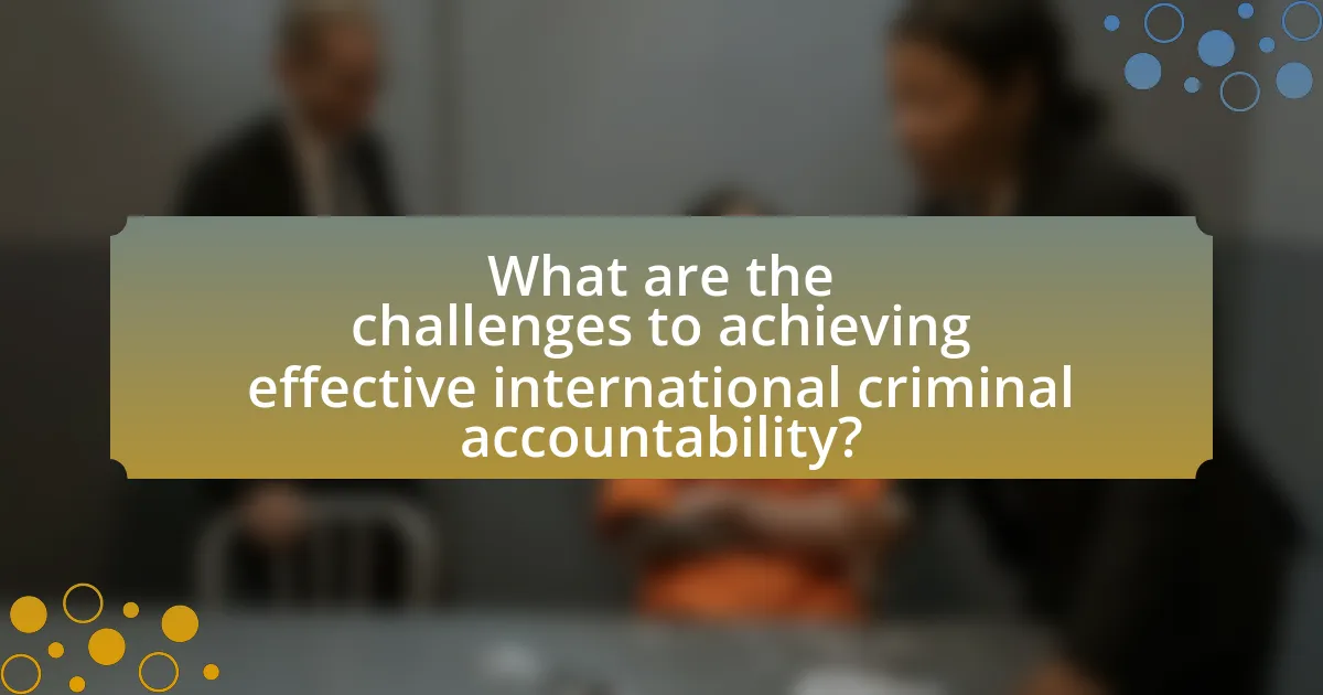 What are the challenges to achieving effective international criminal accountability?