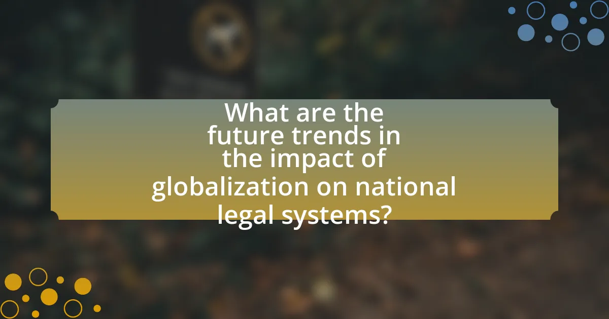 What are the future trends in the impact of globalization on national legal systems?