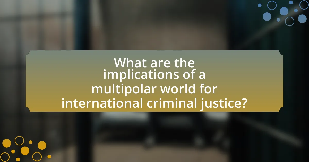 What are the implications of a multipolar world for international criminal justice?