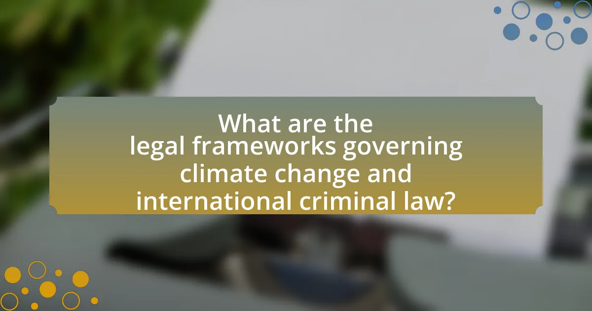 What are the legal frameworks governing climate change and international criminal law?