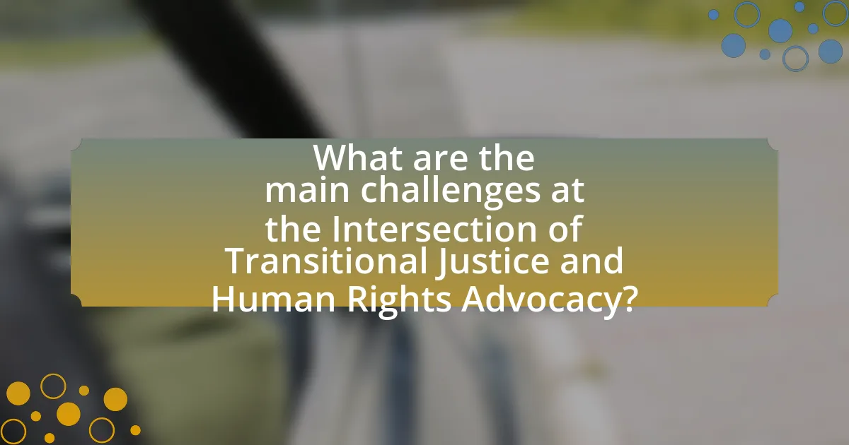 What are the main challenges at the Intersection of Transitional Justice and Human Rights Advocacy?