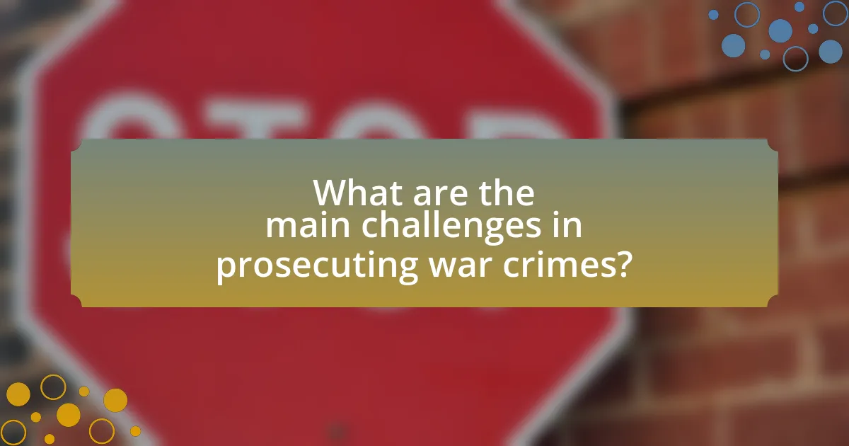 What are the main challenges in prosecuting war crimes?