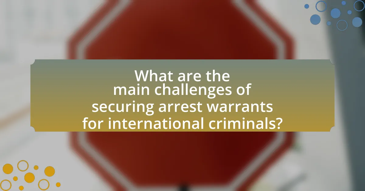 What are the main challenges of securing arrest warrants for international criminals?
