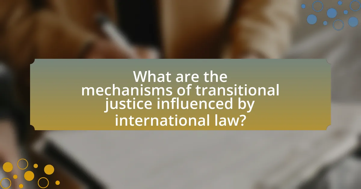 What are the mechanisms of transitional justice influenced by international law?
