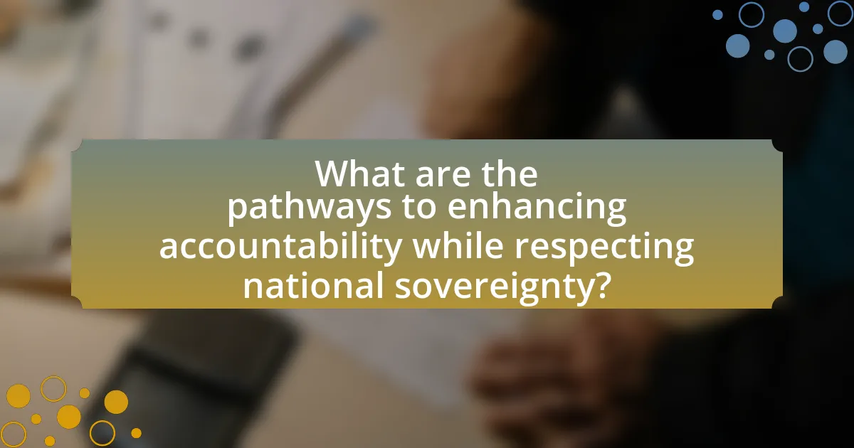 What are the pathways to enhancing accountability while respecting national sovereignty?