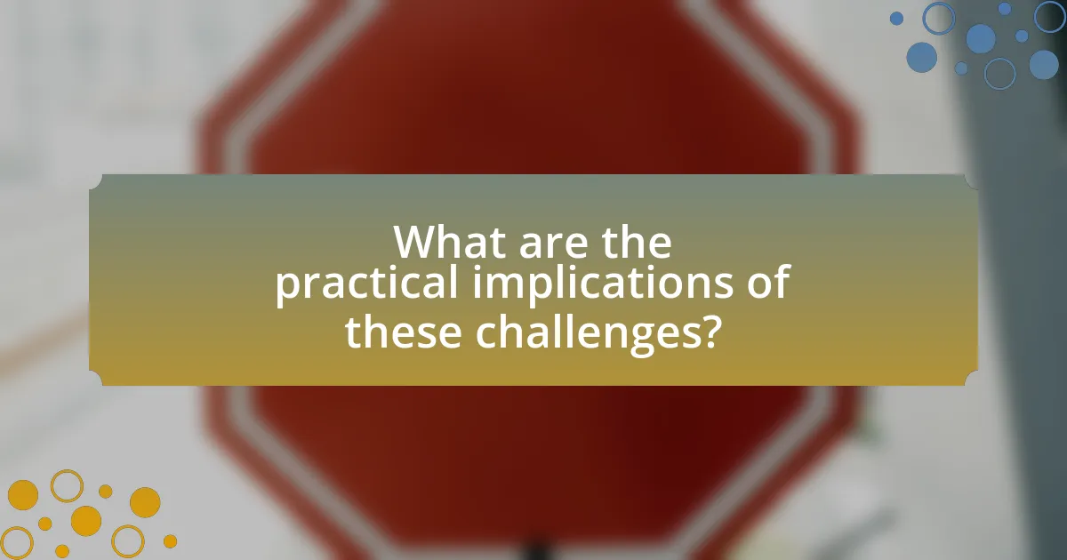 What are the practical implications of these challenges?