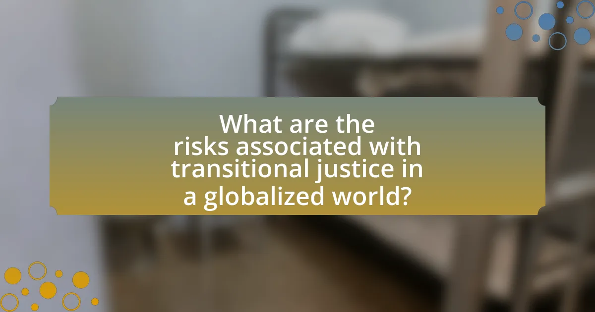 What are the risks associated with transitional justice in a globalized world?