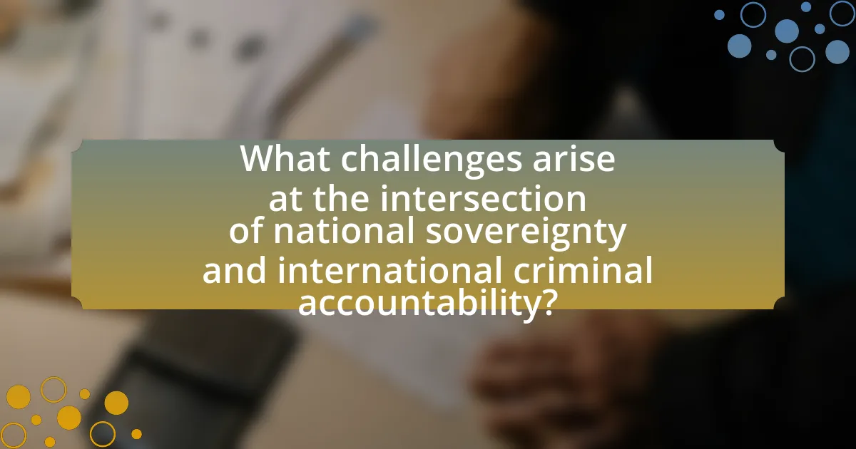 What challenges arise at the intersection of national sovereignty and international criminal accountability?