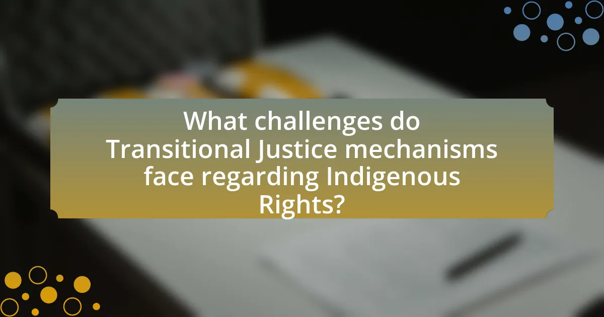 What challenges do Transitional Justice mechanisms face regarding Indigenous Rights?