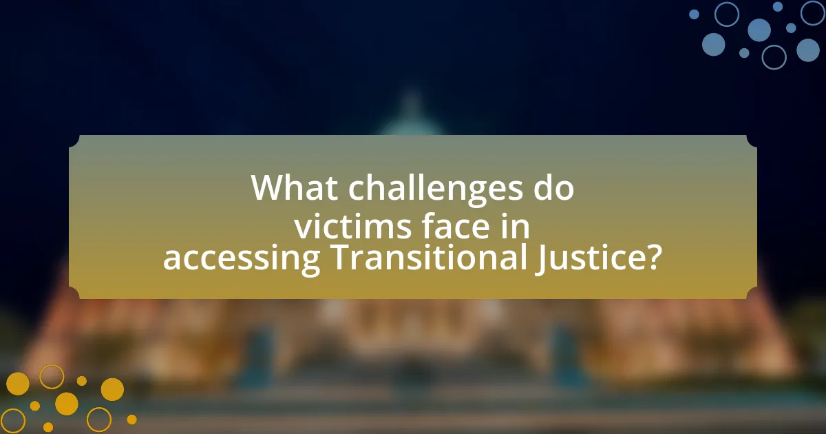 What challenges do victims face in accessing Transitional Justice?