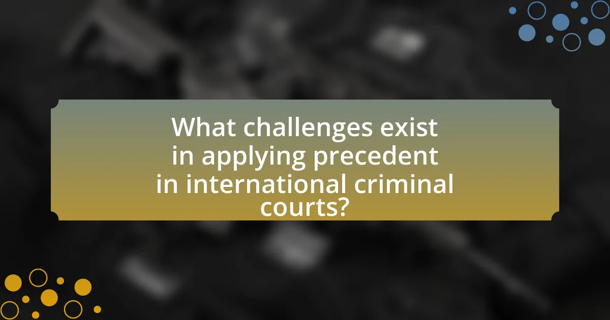 What challenges exist in applying precedent in international criminal courts?