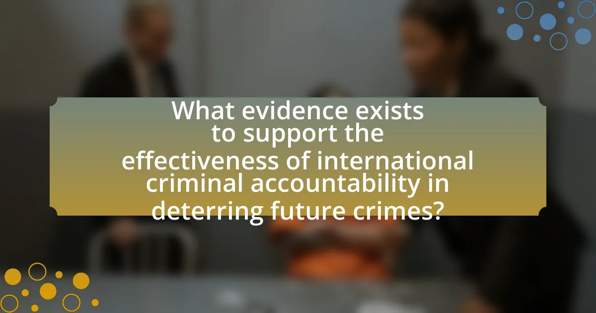 What evidence exists to support the effectiveness of international criminal accountability in deterring future crimes?