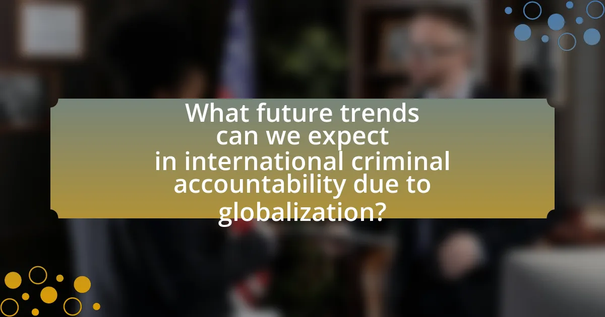 What future trends can we expect in international criminal accountability due to globalization?