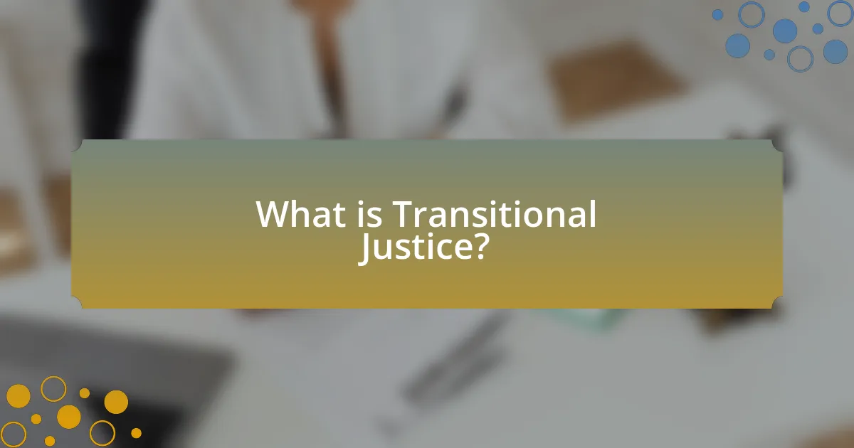 What is Transitional Justice?