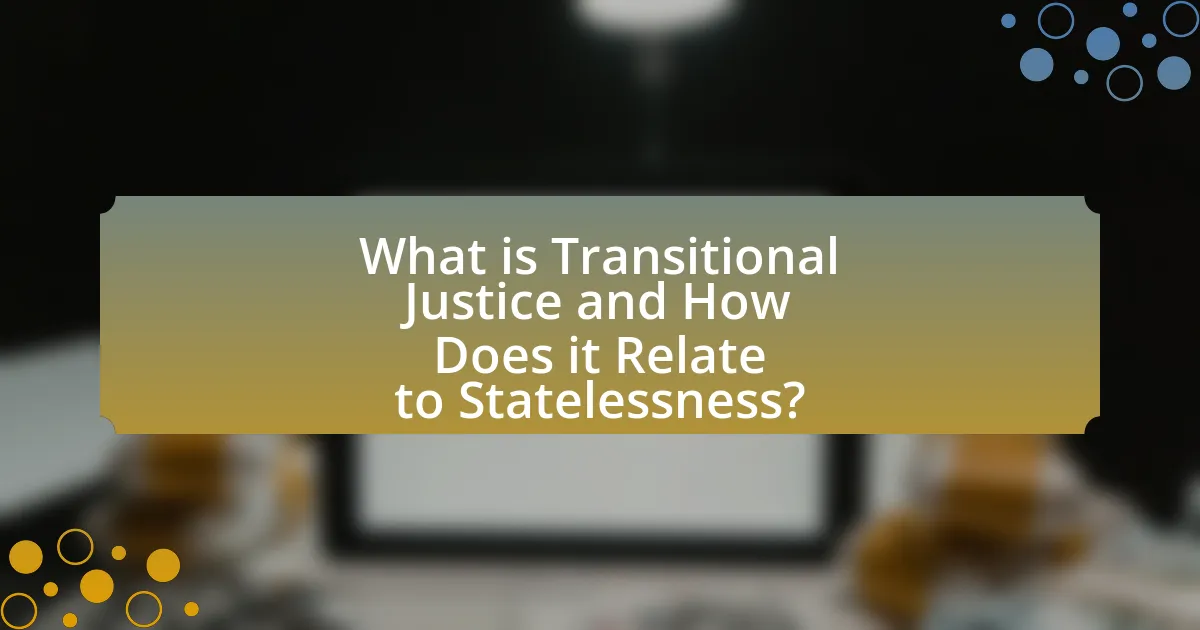 What is Transitional Justice and How Does it Relate to Statelessness?