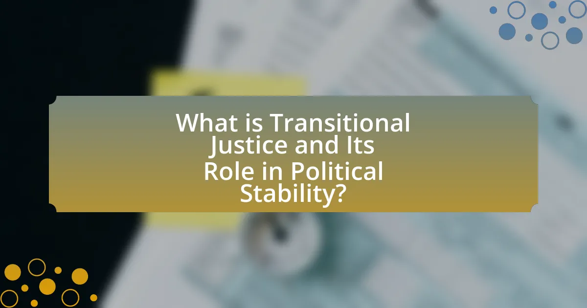 What is Transitional Justice and Its Role in Political Stability?