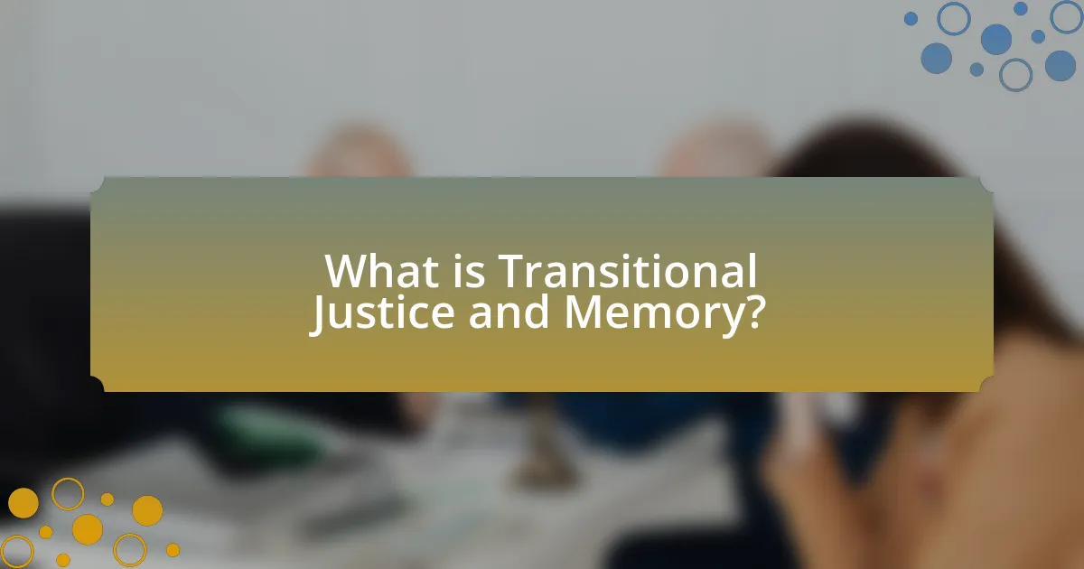 What is Transitional Justice and Memory?