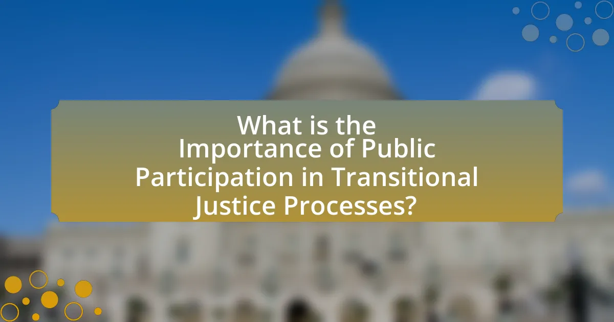 What is the Importance of Public Participation in Transitional Justice Processes?