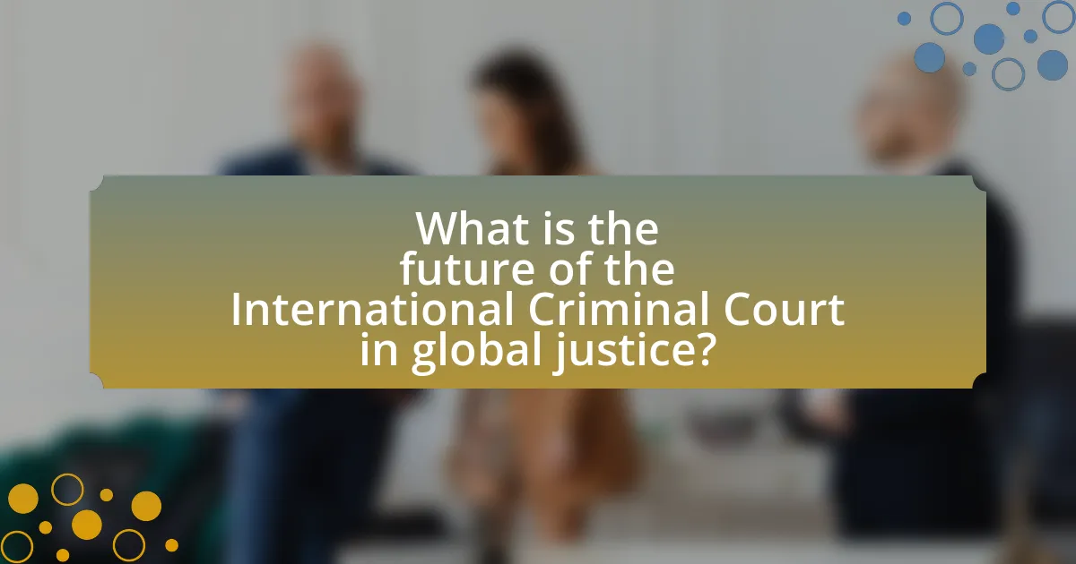 What is the future of the International Criminal Court in global justice?