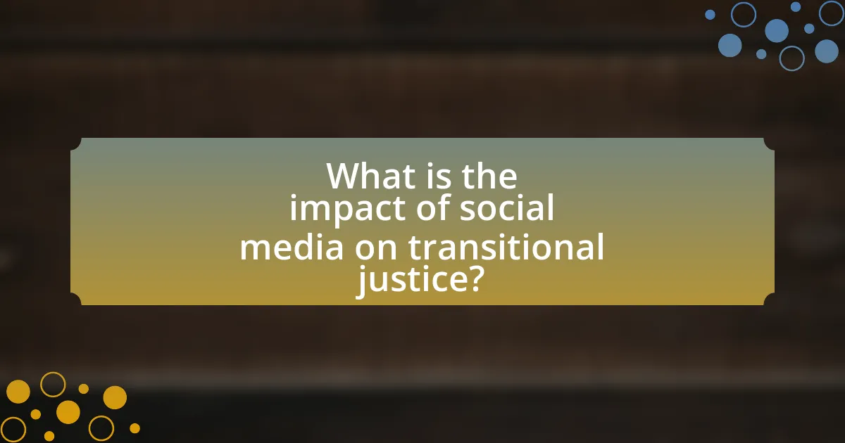 What is the impact of social media on transitional justice?