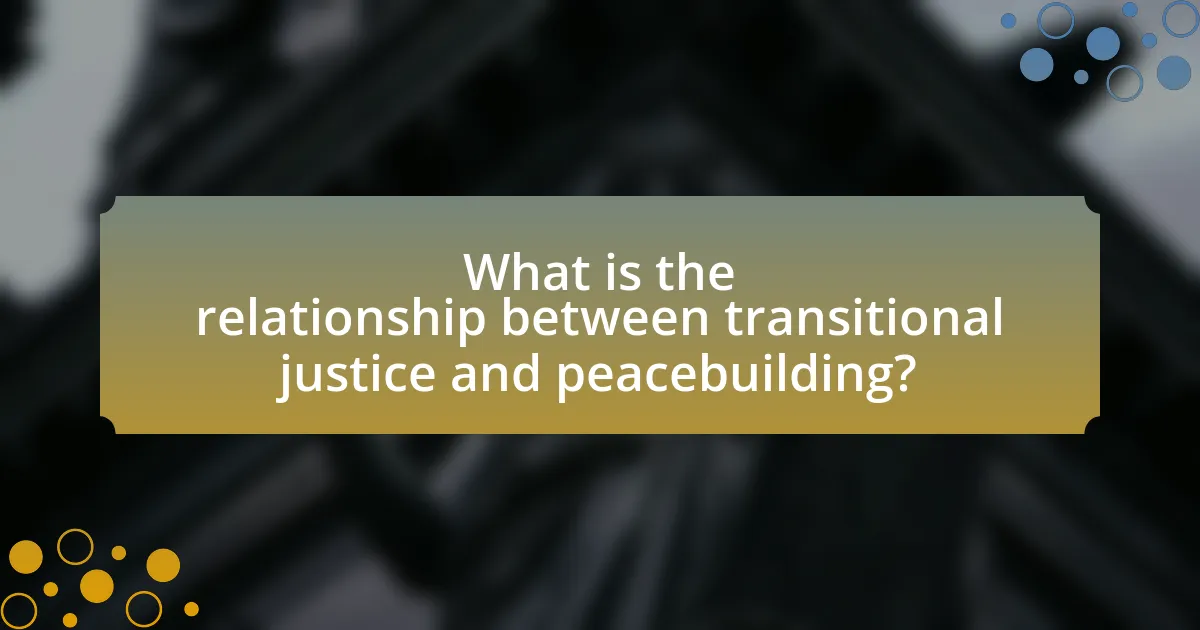 What is the relationship between transitional justice and peacebuilding?
