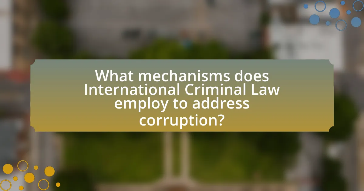 What mechanisms does International Criminal Law employ to address corruption?