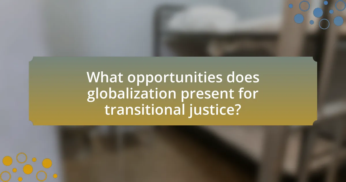 What opportunities does globalization present for transitional justice?