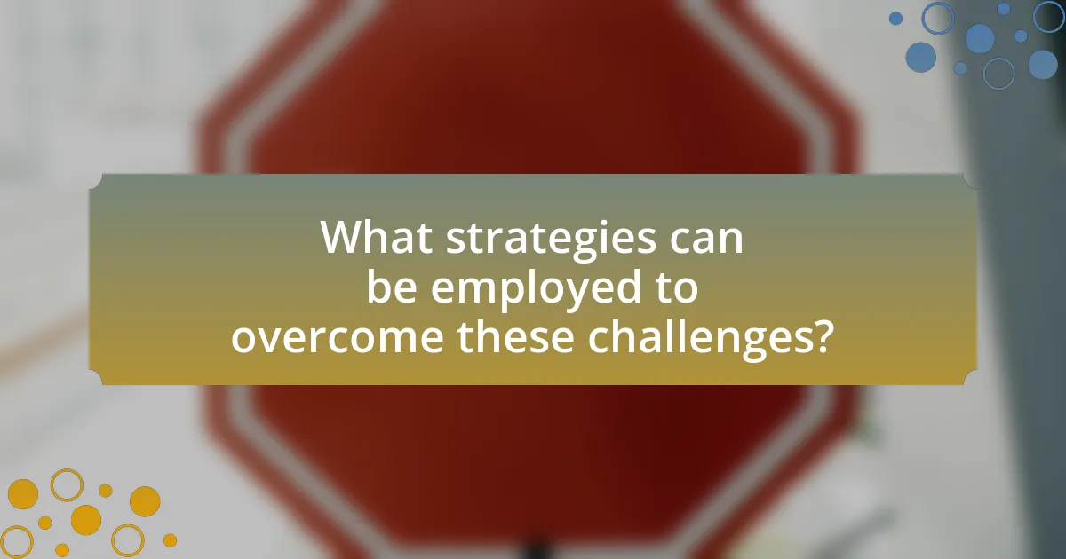 What strategies can be employed to overcome these challenges?