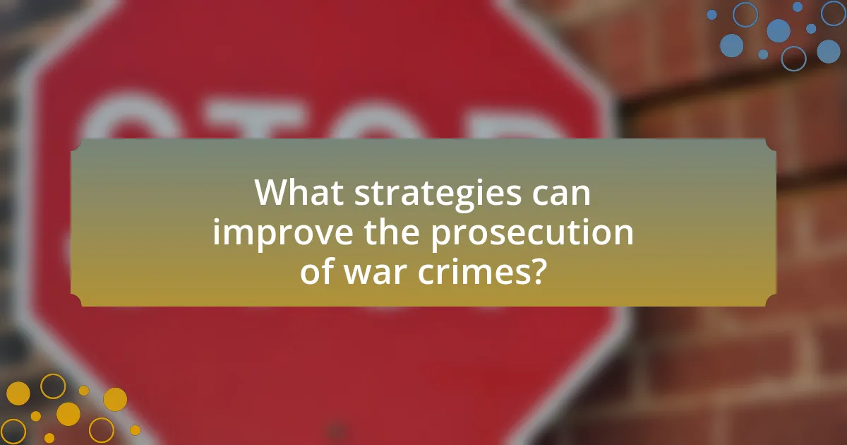 What strategies can improve the prosecution of war crimes?